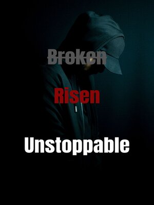 cover image of BROKEN. RISEN. UNSTOPPABLE.